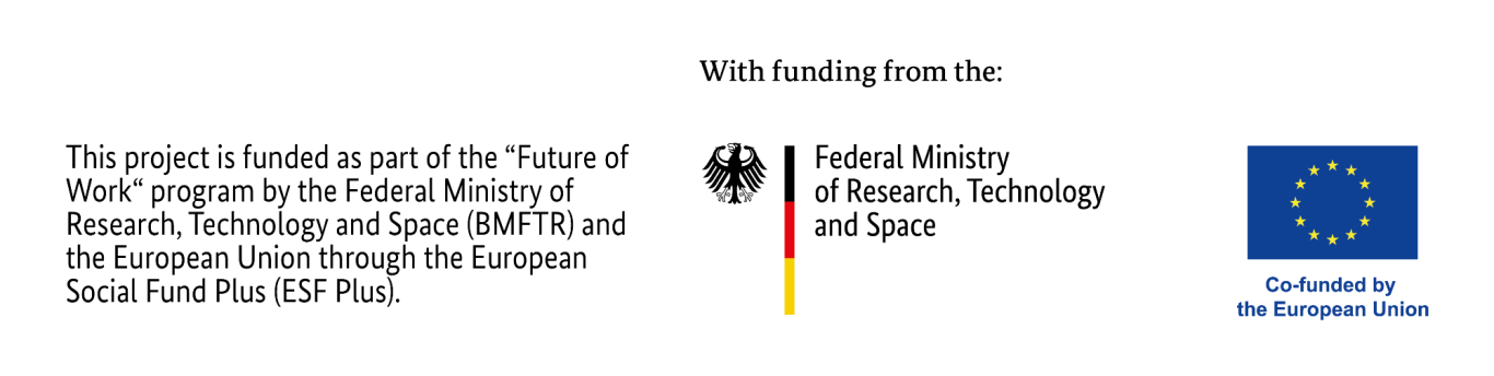 Funded in the “Future of Work” program by the Federal Ministry of Research, Technology and Space and the European Union through "ESF Plus"